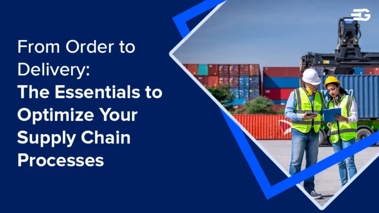 From Order to Delivery: The Essentials to Optimize Your Supply Chain Processes 